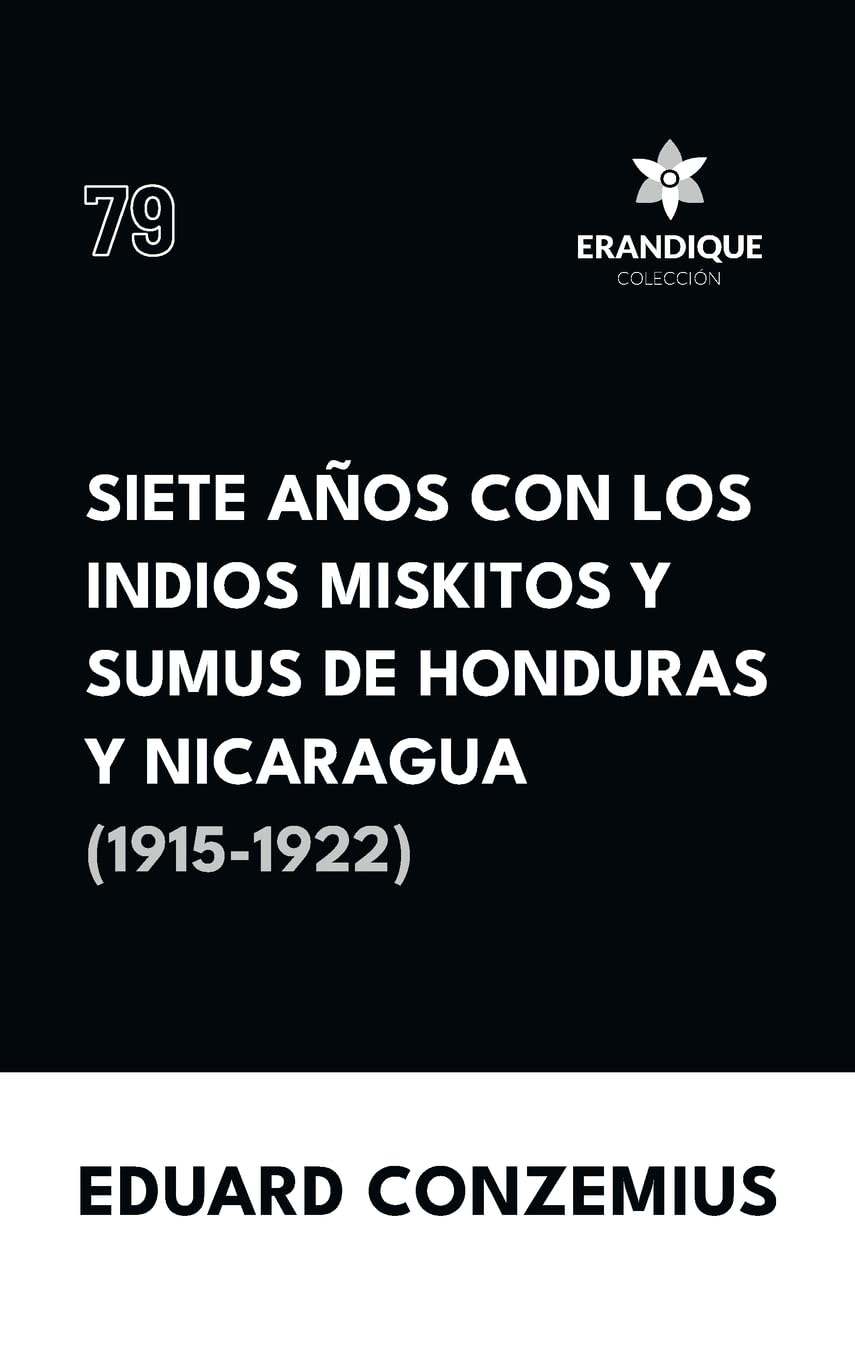 Siete años con los indios miskitos y sumus de Honduras y Nicaragua (1915-1922) Social Sciences