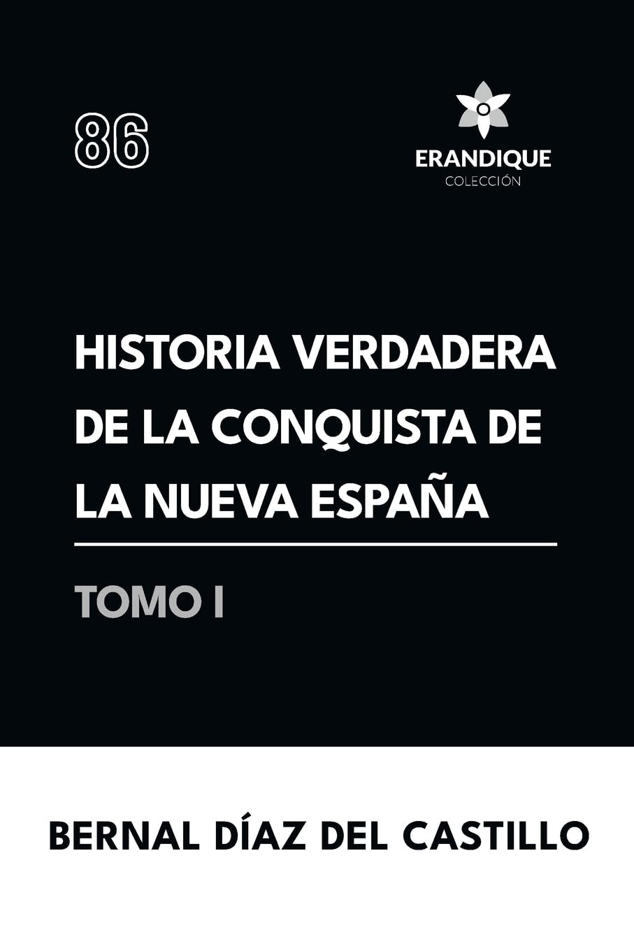 Historia verdadera de la conquista de la Nueva España (Tomo I) Politics & History