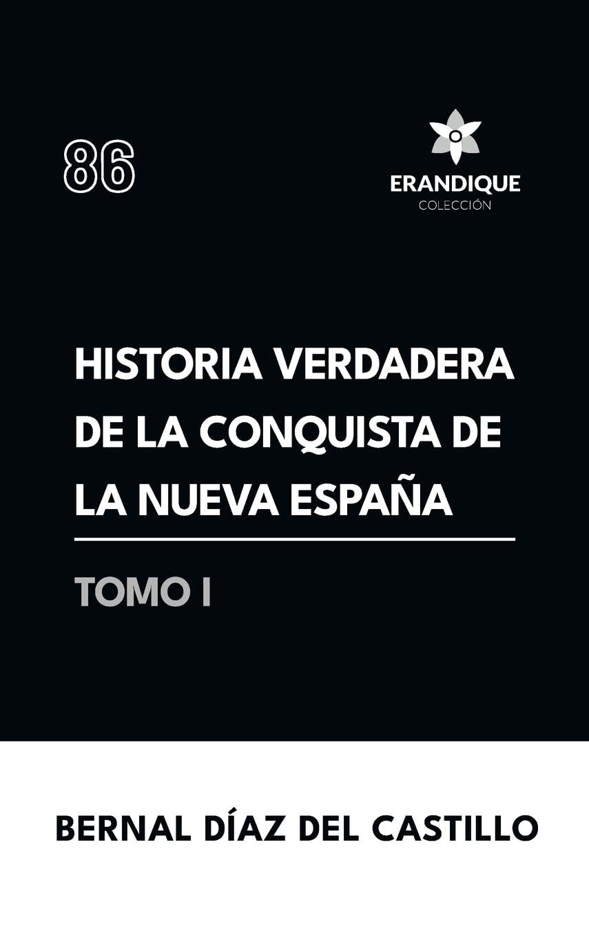 Historia verdadera de la conquista de la Nueva España (Tomo I) Politics & History