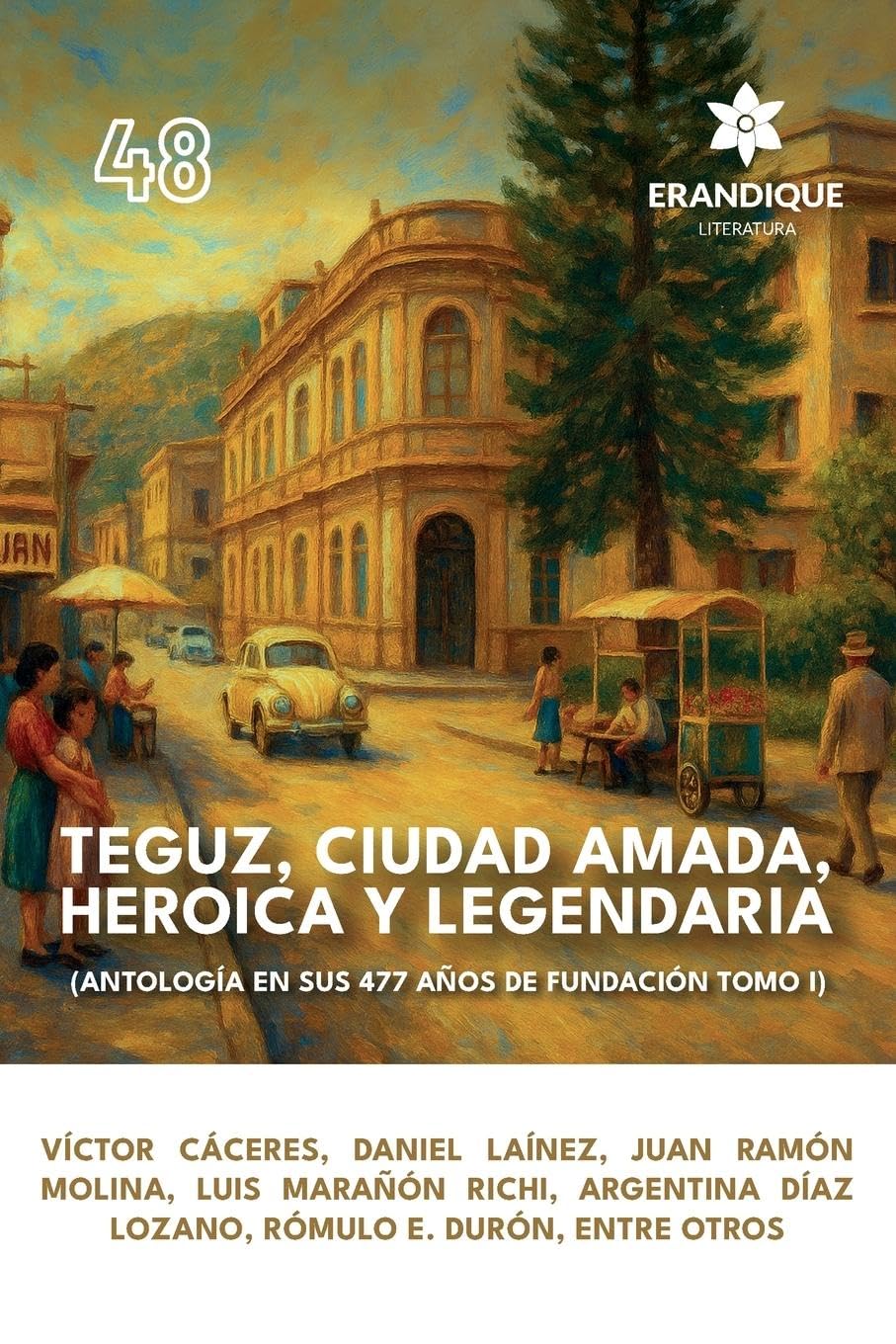 Teguz, ciudad amada, heroica y legendaria (Antología en sus 477 años de fundación. Tomo I) Contemporary literature Books