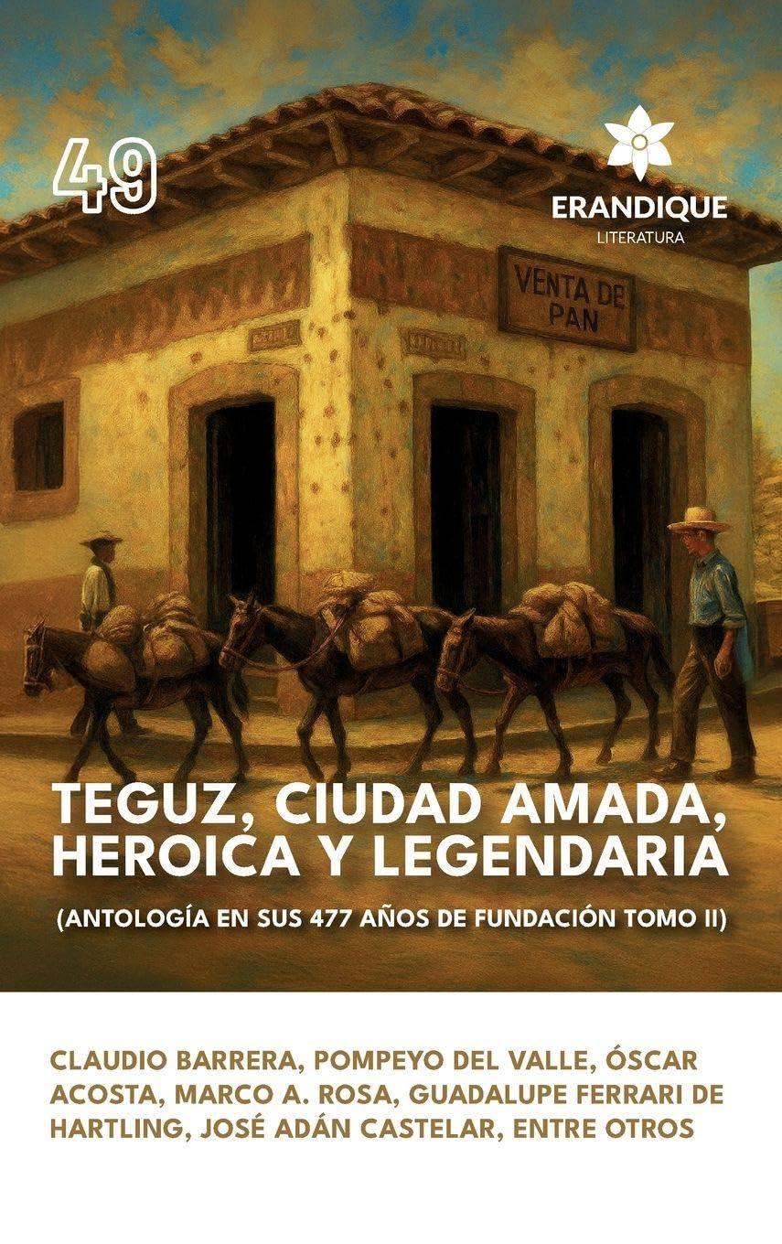 Teguz, ciudad amada, heroica y legendaria (Antología en sus 477 años de fundación. Tomo II) Contemporary literature