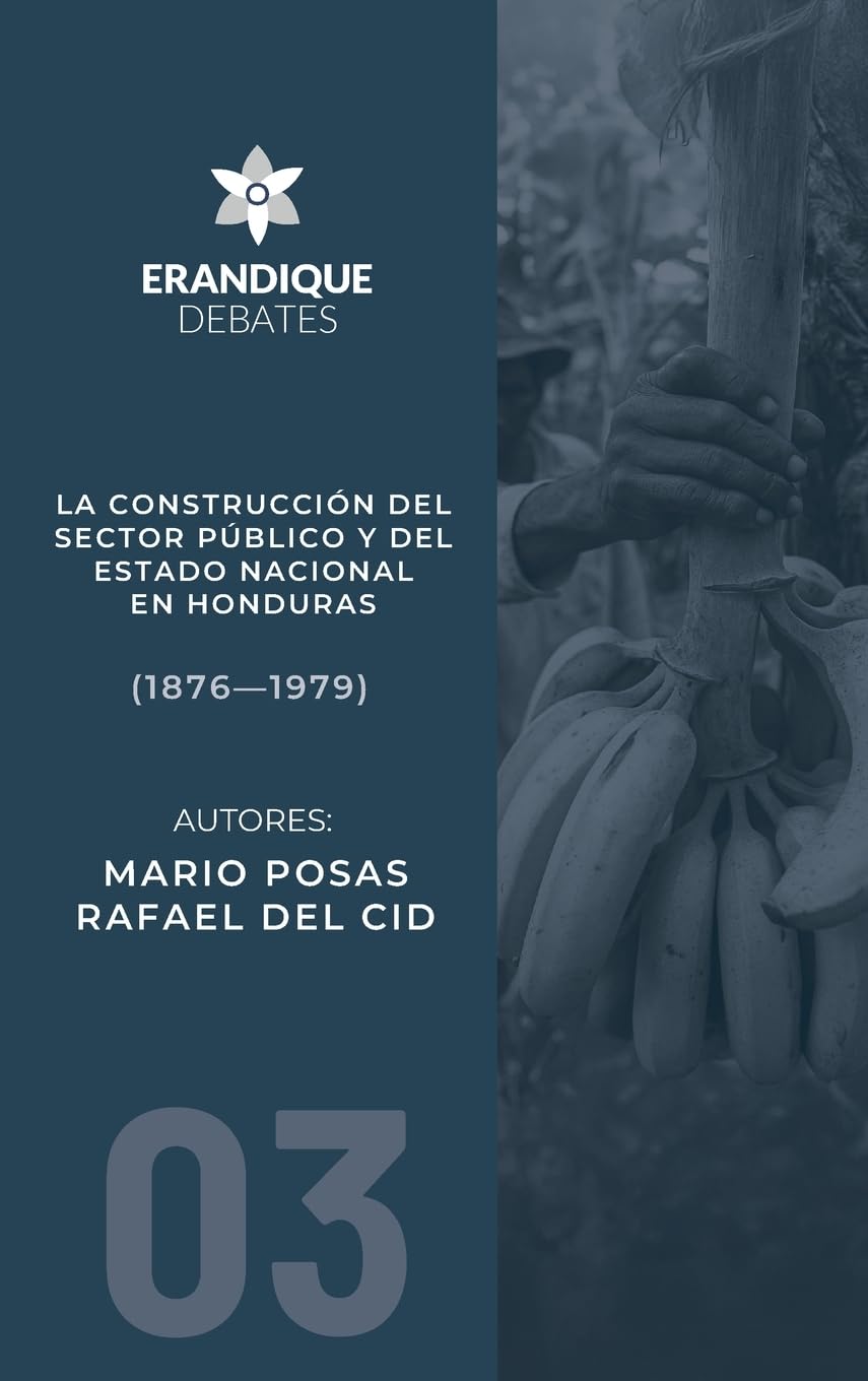 La construcción del sector público y del estado nacional en Honduras (1876-1979) Politics & History