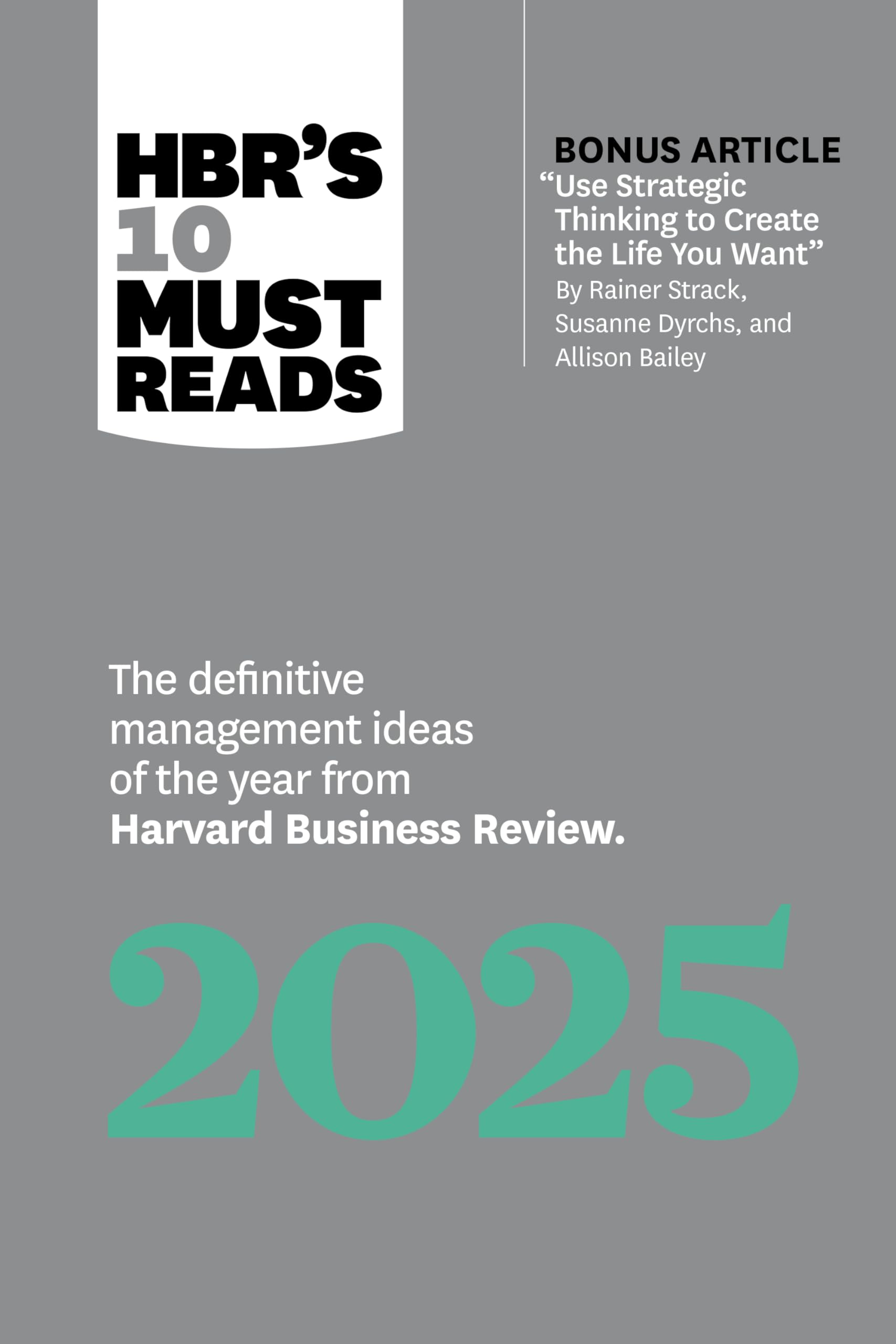 HBR's 10 Must Reads 2025: The Definitive Management Ideas of the Year from Harvard Business Review (with bonus article "Use Strategic Thinking to ... Strack, Susanne Dyrchs, and Allison Bailey) Business, Finance & Career