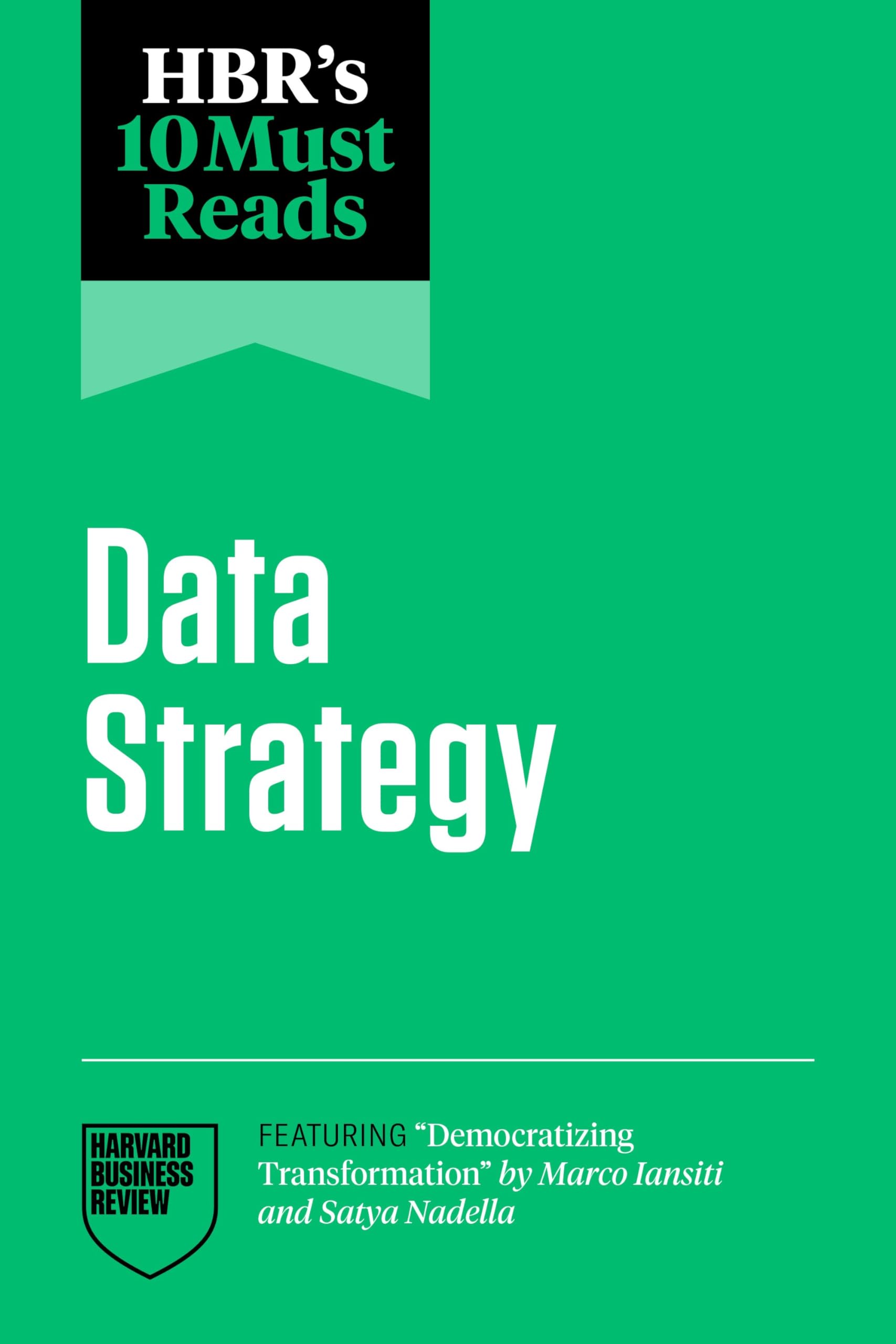HBR's 10 Must Reads on Data Strategy (featuring "Democratizing Transformation" by Marco Iansiti and Satya Nadella) Social Sciences