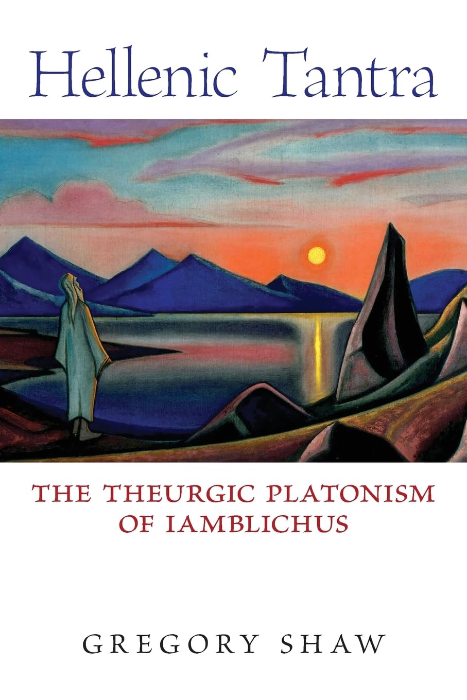 Hellenic Tantra: The Theurgic Platonism of Iamblichus Philosophy