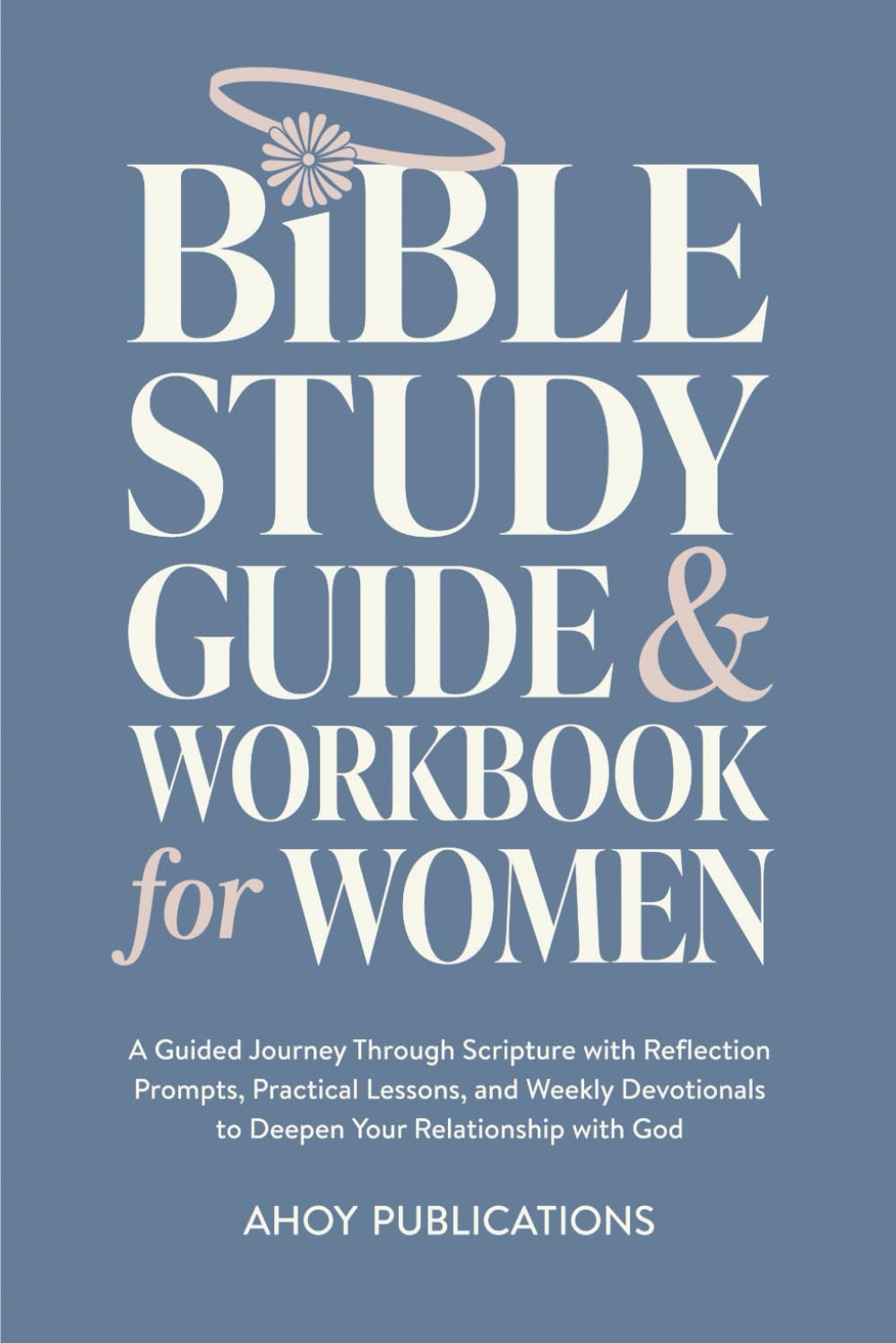 Bible Study Guide and Workbook for Women: A Guided Journey Through Scripture with Reflection Prompts, Practical Lessons, and Weekly Devotionals to ... with God (Bringing History to Life) Religion & Esotericism