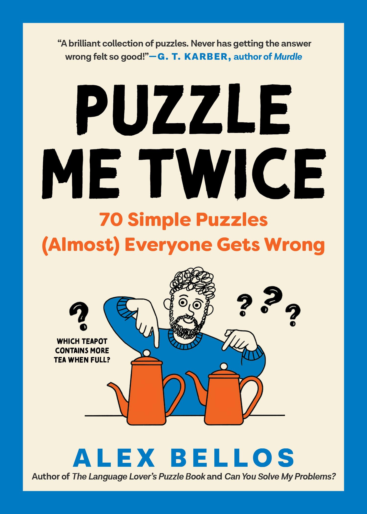 Puzzle Me Twice: 70 Simple Puzzles (Almost) Everyone Gets Wrong (Alex Bellos Puzzle Books, 0) Leisure & Fun