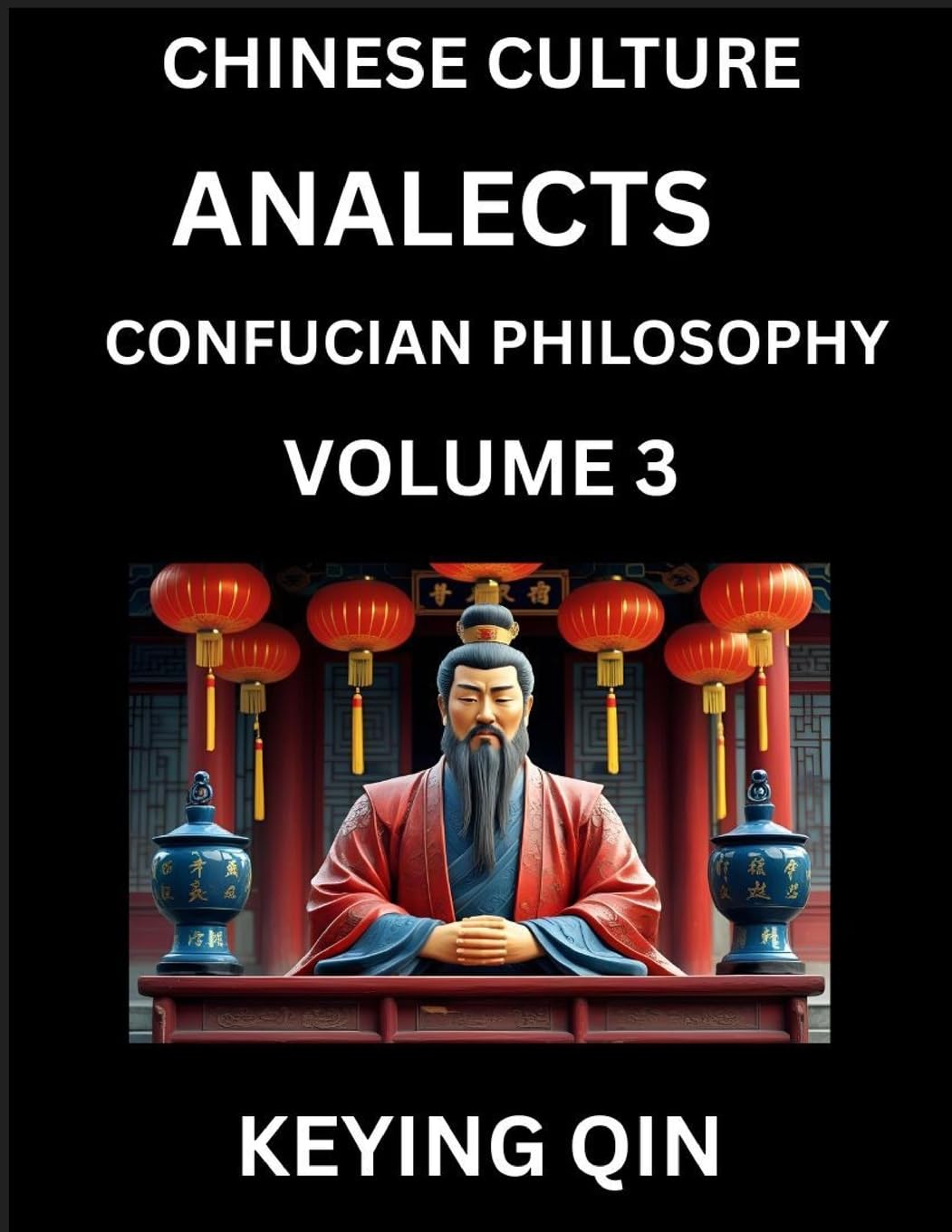 Chinese Culture and Confucian Philosophy (Volume 3)- Learn Mandarin Chinese with Analects Of Confucius Lessons, Vocabulary, Words, Stories, Phrases, Lunyu, Pinyin, English, Suitable for Kids, Young and Adults, HSK All Levels Contemporary literature Books