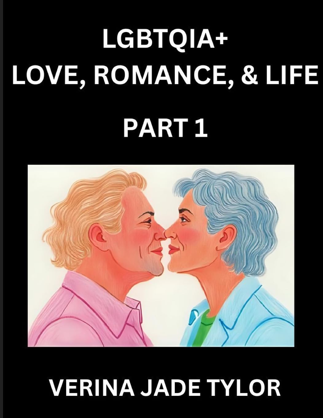LGBTQIA+ Love, Romance, Sex, and Life (Part 1)- Queer Voices, Resilient Lives, Short Essays on Rights, Social Life, Experiences and Challenges of Being Lesbian, Gay, Queer and Non-binary, Identity, and Liberation, Fight for Rainbow Pride Equality Social Sciences