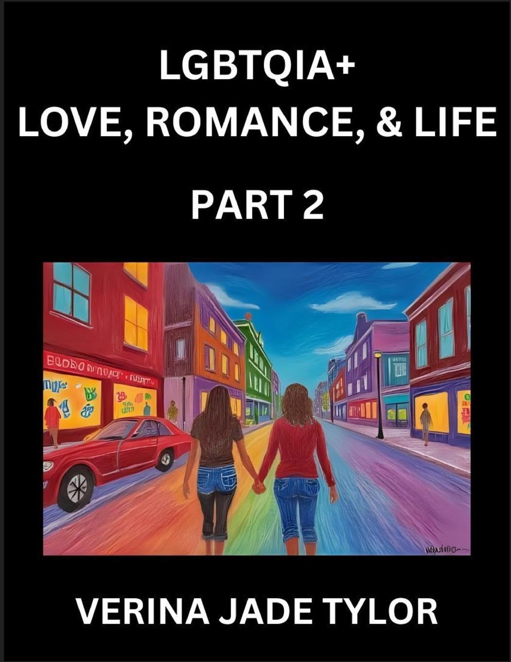 LGBTQIA+ Love, Romance, Sex, and Life (Part 2)- Queer Voices, Resilient Lives, Short Essays on Rights, Social Life, Experiences and Challenges of Being Lesbian, Gay, Queer and Non-binary, Identity, and Liberation, Fight for Rainbow Pride Equality Social Sciences