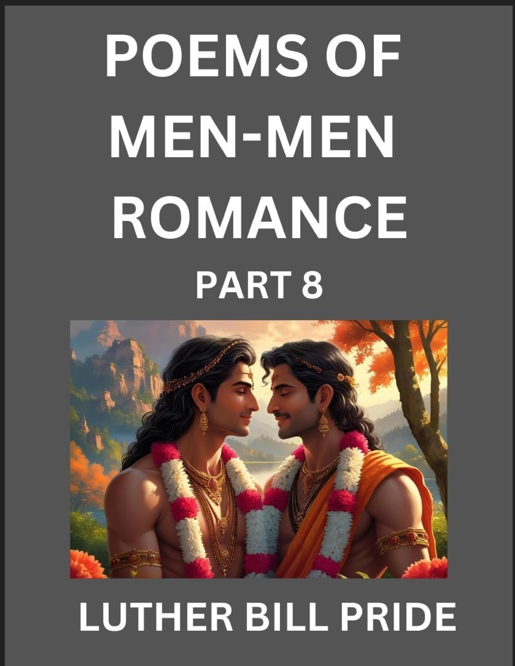 Men-Men Romance Poetry (Part 8)- Poems of MM Dating Relationship, Understanding Feelings of LGBTQ+ Love, Longing, Intimacy, Desire, and Sex Through Verse, Whispers of the Heart Contemporary literature Books