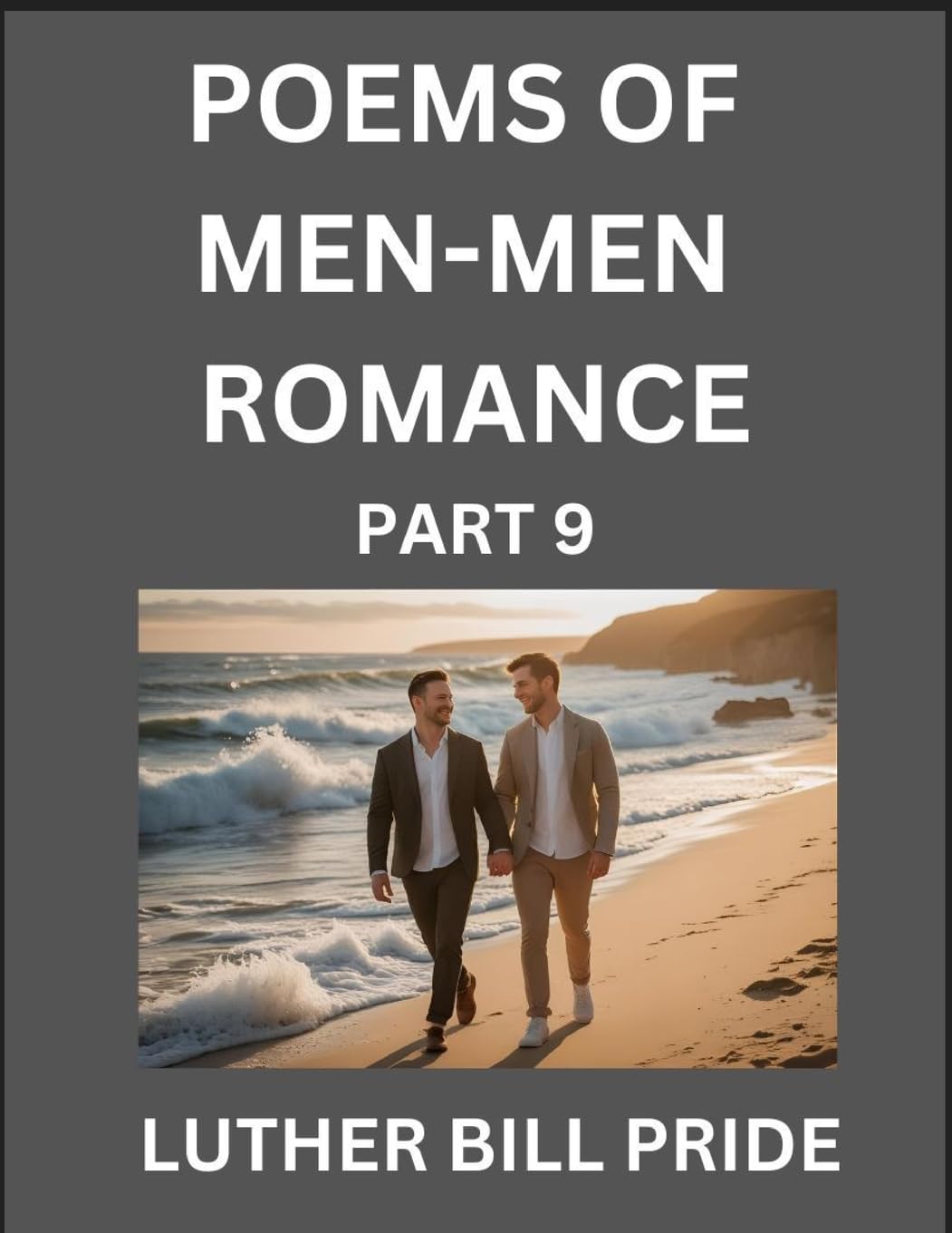 Men-Men Romance Poetry (Part 9)- Poems of MM Dating Relationship, Understanding Feelings of LGBTQ+ Love, Longing, Intimacy, Desire, and Sex Through Verse, Whispers of the Heart Contemporary literature Books