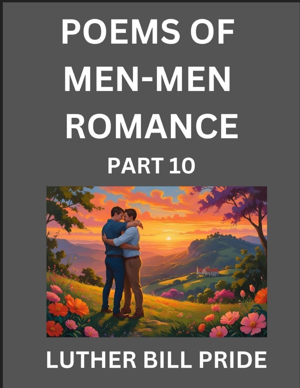 Men-Men Romance Poetry (Part 10)- Poems of MM Dating Relationship, Understanding Feelings of LGBTQ+ Love, Longing, Intimacy, Desire, and Sex Through Verse, Whispers of the Heart Contemporary literature Books