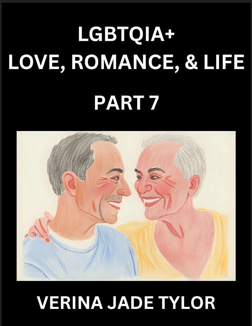 LGBTQIA+ Love, Romance, Sex, and Life (Part 7)- Queer Voices, Resilient Lives, Short Essays on Rights, Social Life, Experiences and Challenges of Being Lesbian, Gay, Queer and Non-binary, Identity, and Liberation, Fight for Rainbow Pride Equality Social Sciences