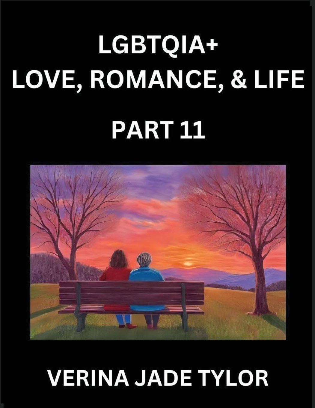 LGBTQIA+ Love, Romance, Sex, and Life (Part 11)- Queer Voices, Resilient Lives, Short Essays on Rights, Social Life, Experiences and Challenges of Being Lesbian, Gay, Queer and Non-binary, Identity, and Liberation, Fight for Rainbow Pride Equality Social Sciences