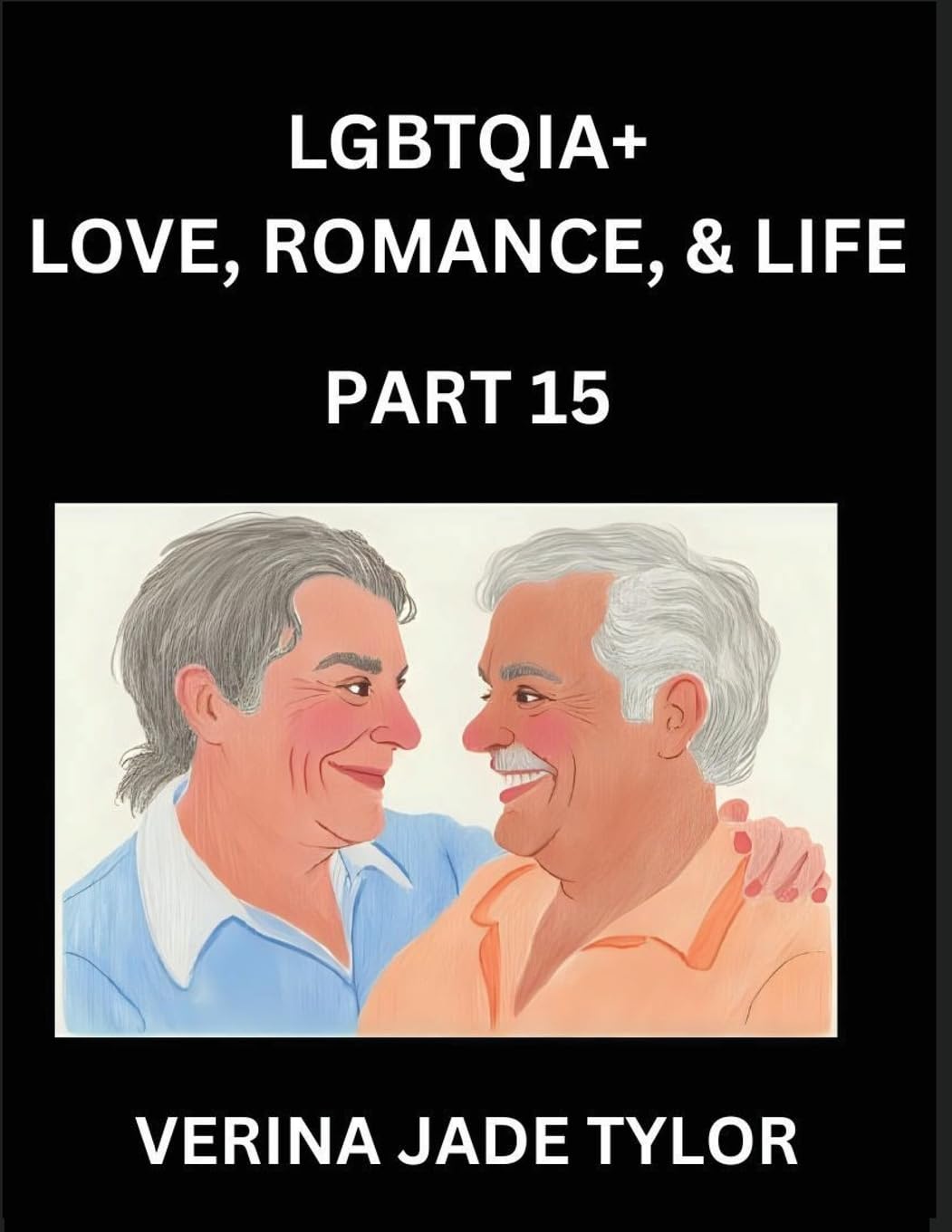 LGBTQIA+ Love, Romance, Sex, and Life (Part 15)- Queer Voices, Resilient Lives, Short Essays on Rights, Social Life, Experiences and Challenges of Being Lesbian, Gay, Queer and Non-binary, Identity, and Liberation, Fight for Rainbow Pride Equality Social Sciences