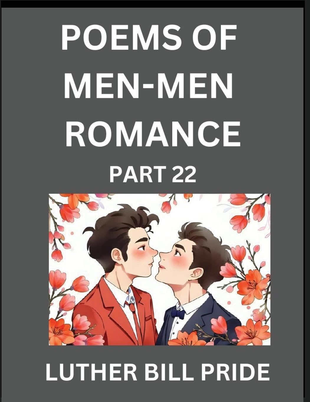 Men-Men Romance Poetry (Part 22)- Poems of MM Dating Relationship, Understanding Feelings of LGBTQ+ Love, Longing, Intimacy, Desire, and Sex Through Verse, Whispers of the Heart Contemporary literature Books