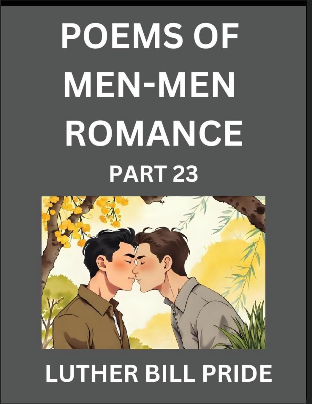 Men-Men Romance Poetry (Part 23)- Poems of MM Dating Relationship, Understanding Feelings of LGBTQ+ Love, Longing, Intimacy, Desire, and Sex Through Verse, Whispers of the Heart Contemporary literature Books