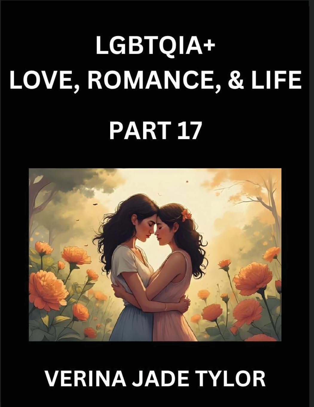 LGBTQIA+ Love, Romance, Sex, and Life (Part 17)- Queer Voices, Resilient Lives, Short Essays on Rights, Social Life, Experiences and Challenges of Being Lesbian, Gay, Queer and Non-binary, Identity, and Liberation, Fight for Rainbow Pride Equality Social Sciences