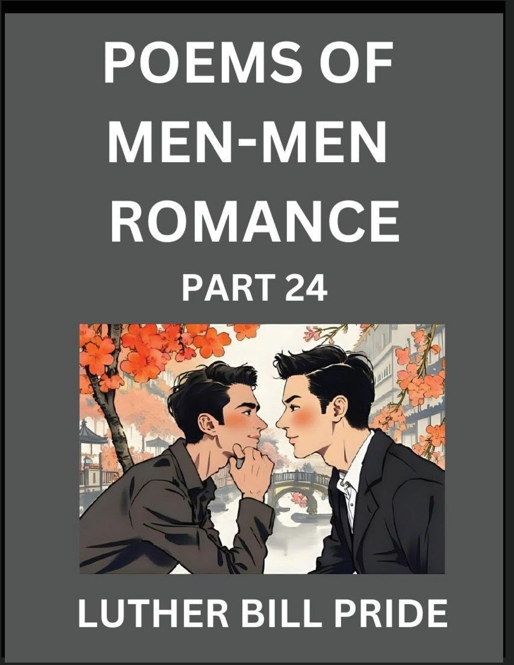 Men-Men Romance Poetry (Part 24)- Poems of MM Dating Relationship, Understanding Feelings of LGBTQ+ Love, Longing, Intimacy, Desire, and Sex Through Verse, Whispers of the Heart Contemporary literature Books