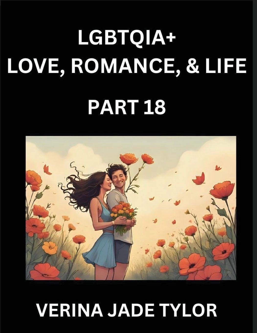 LGBTQIA+ Love, Romance, Sex, and Life (Part 18)- Queer Voices, Resilient Lives, Short Essays on Rights, Social Life, Experiences and Challenges of Being Lesbian, Gay, Queer and Non-binary, Identity, and Liberation, Fight for Rainbow Pride Equality Social Sciences