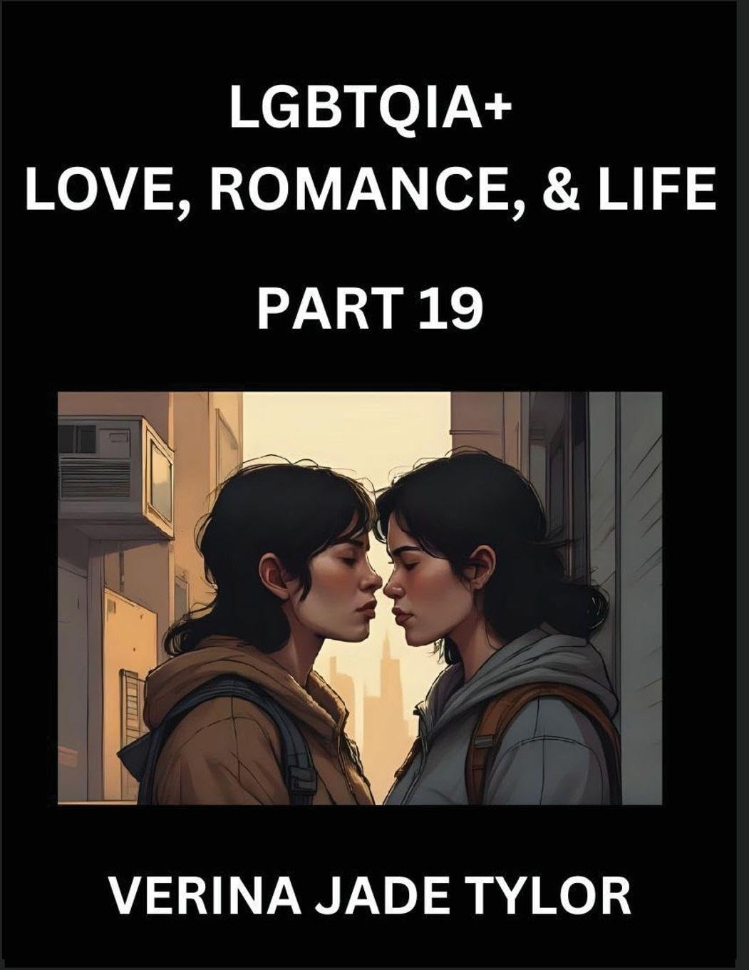 LGBTQIA+ Love, Romance, Sex, and Life (Part 19)- Queer Voices, Resilient Lives, Short Essays on Rights, Social Life, Experiences and Challenges of Being Lesbian, Gay, Queer and Non-binary, Identity, and Liberation, Fight for Rainbow Pride Equality Social Sciences