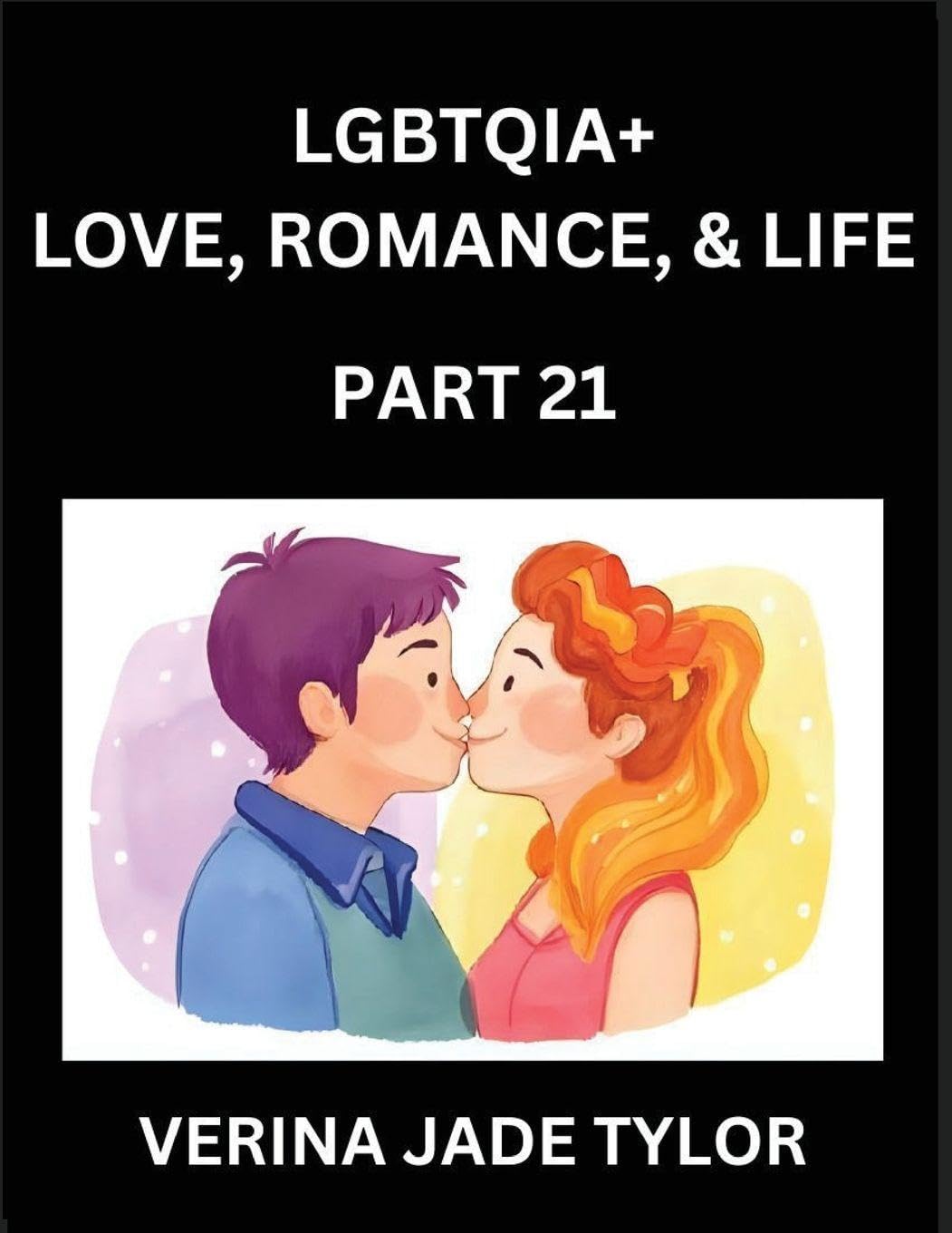 LGBTQIA+ Love, Romance, Sex, and Life (Part 21)- Queer Voices, Resilient Lives, Short Essays on Rights, Social Life, Experiences and Challenges of Being Lesbian, Gay, Queer and Non-binary, Identity, and Liberation, Fight for Rainbow Pride Equality Social Sciences