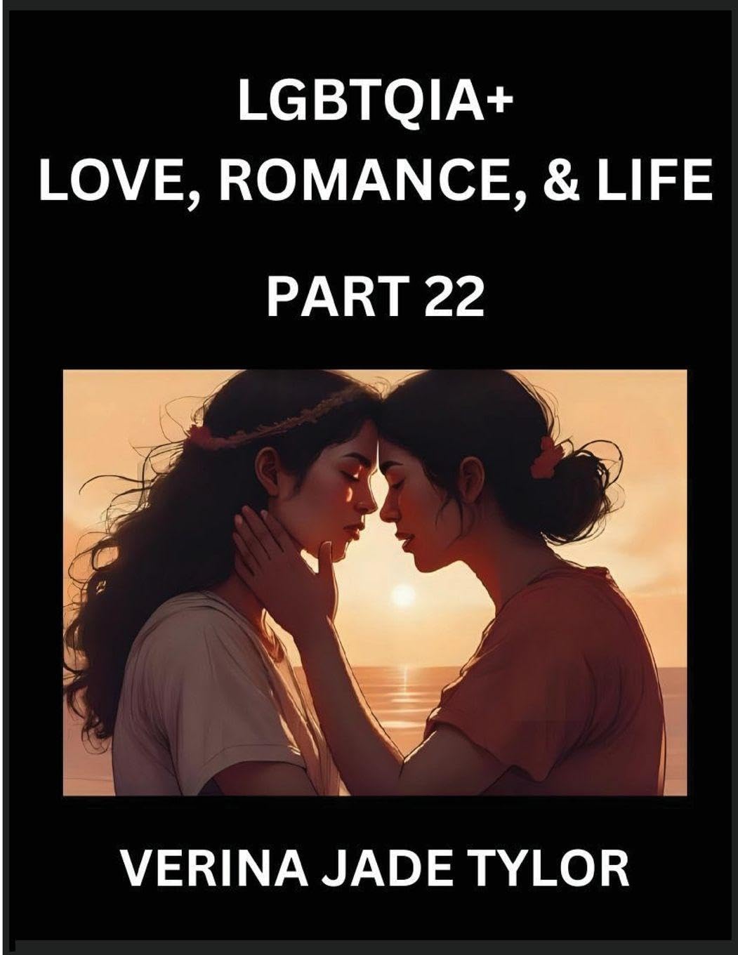 LGBTQIA+ Love, Romance, Sex, and Life (Part 22)- Queer Voices, Resilient Lives, Short Essays on Rights, Social Life, Experiences and Challenges of Being Lesbian, Gay, Queer and Non-binary, Identity, and Liberation, Fight for Rainbow Pride Equality Social Sciences