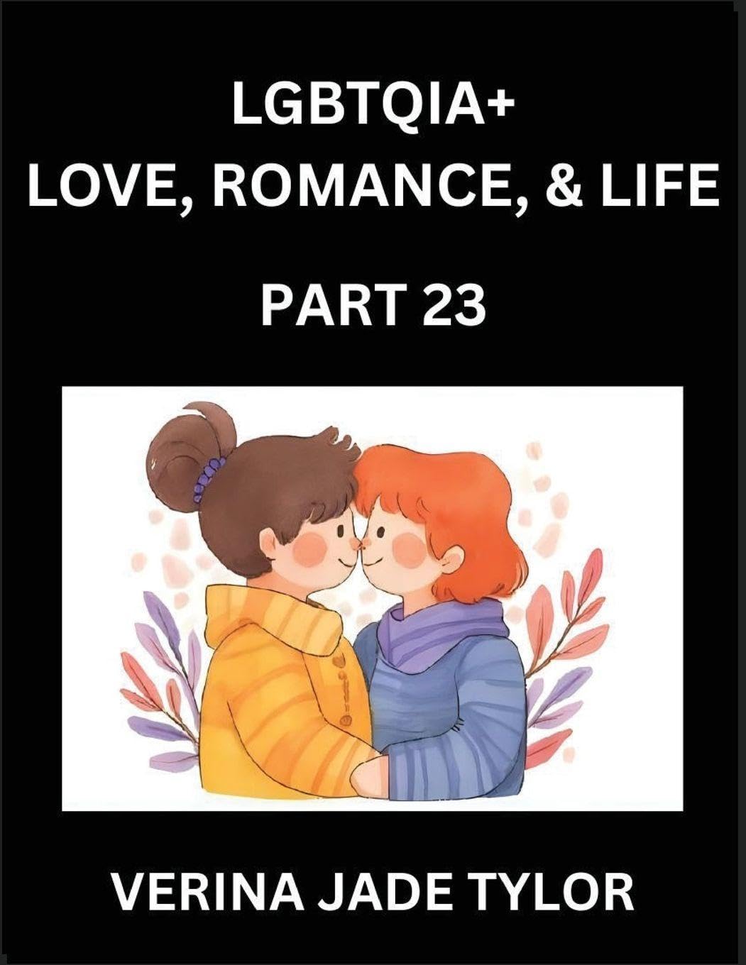 LGBTQIA+ Love, Romance, Sex, and Life (Part 23)- Queer Voices, Resilient Lives, Short Essays on Rights, Social Life, Experiences and Challenges of Being Lesbian, Gay, Queer and Non-binary, Identity, and Liberation, Fight for Rainbow Pride Equality Social Sciences