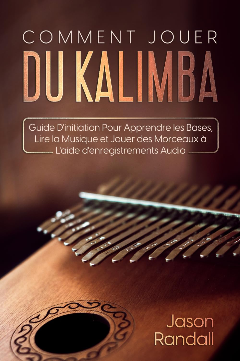 Comment Jouer du Kalimba: Guide d'Initiation pour Apprendre les Bases, Lire la Musique et Jouer des Morceaux à l'Aide d'Enregistrements Audio book