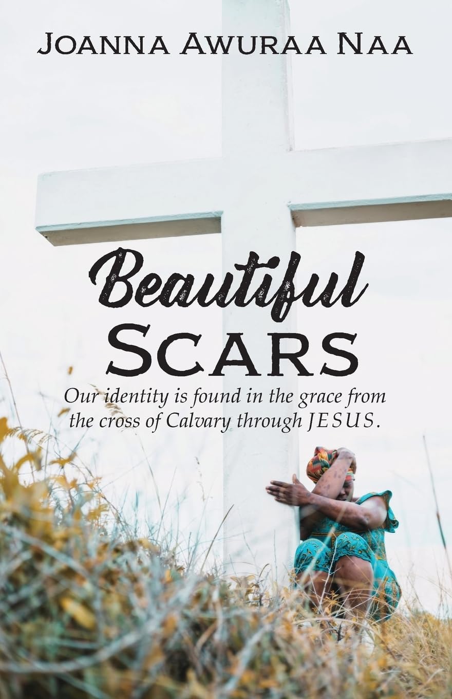 Beautiful Scars: Our Identity is Found in the Grace from the Cross of Calvary through Jesus book