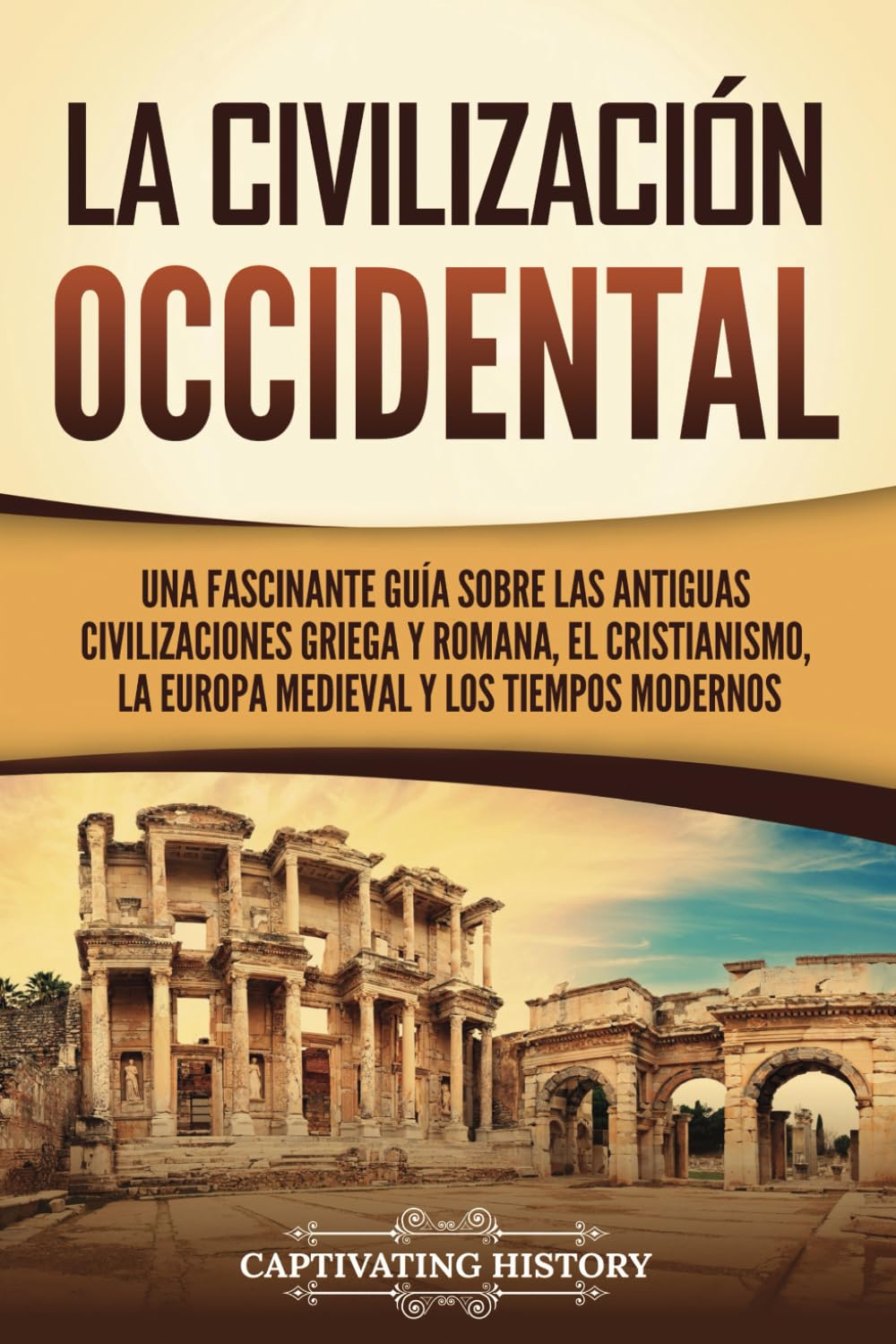 La civilización occidental: Una fascinante guía sobre las antiguas civilizaciones griega y romana, el cristianismo, la Europa medieval y los tiempos modernos book