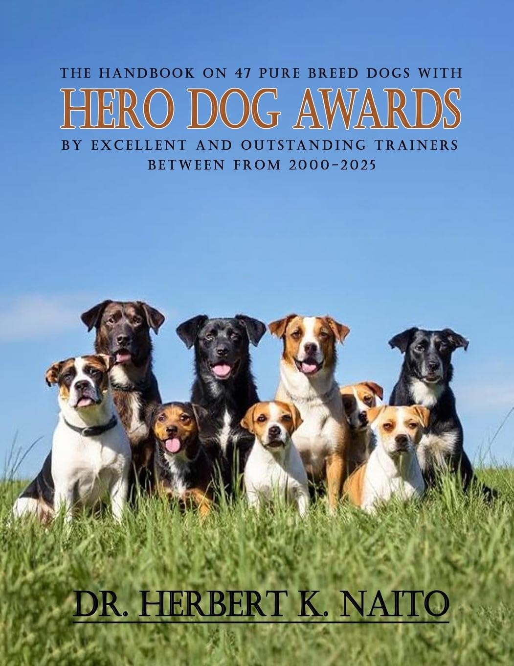 The Handbook on 47 Pure Breed Dogs with Hero Dog Awards by Excellent and Outstanding Trainers between from 2000-2025 Medicine
