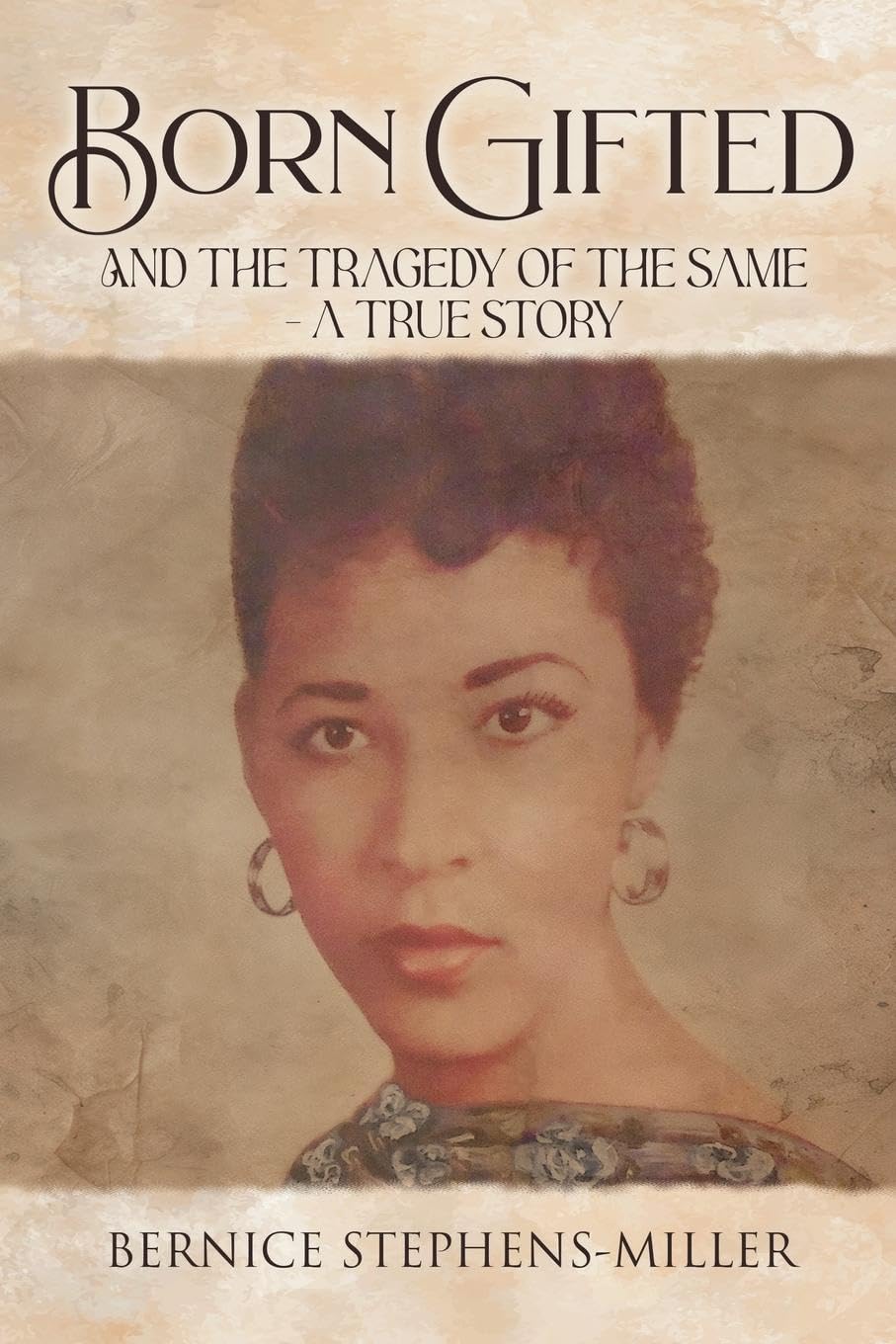 Born Gifted and the Tragedy of the Same - A True Story Self-help