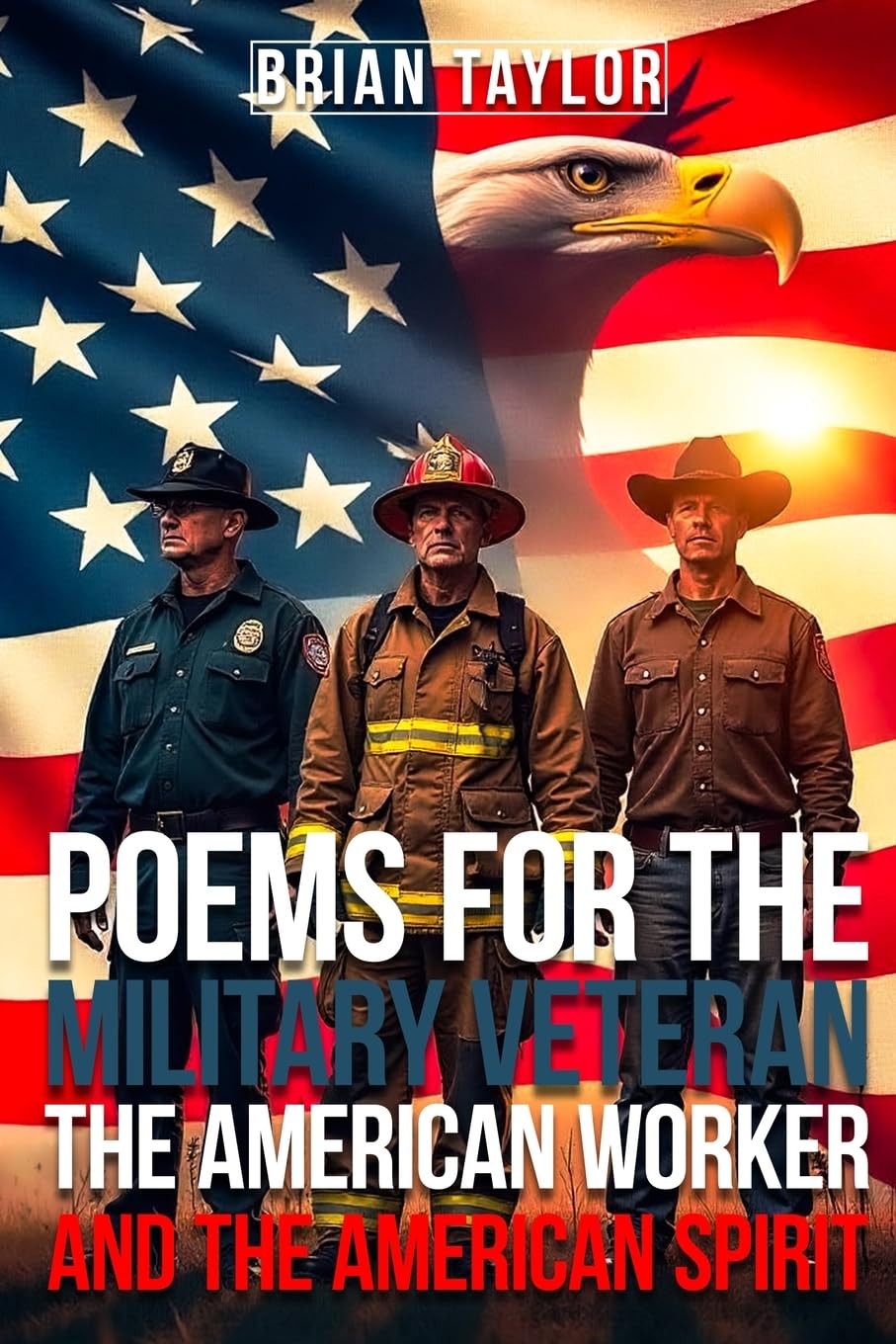 Poems For the Military Veteran, the American Worker, and the American Spirit Law