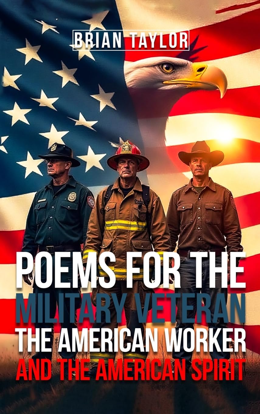 Poems For the Military Veteran, the American Worker, and the American Spirit Poetry