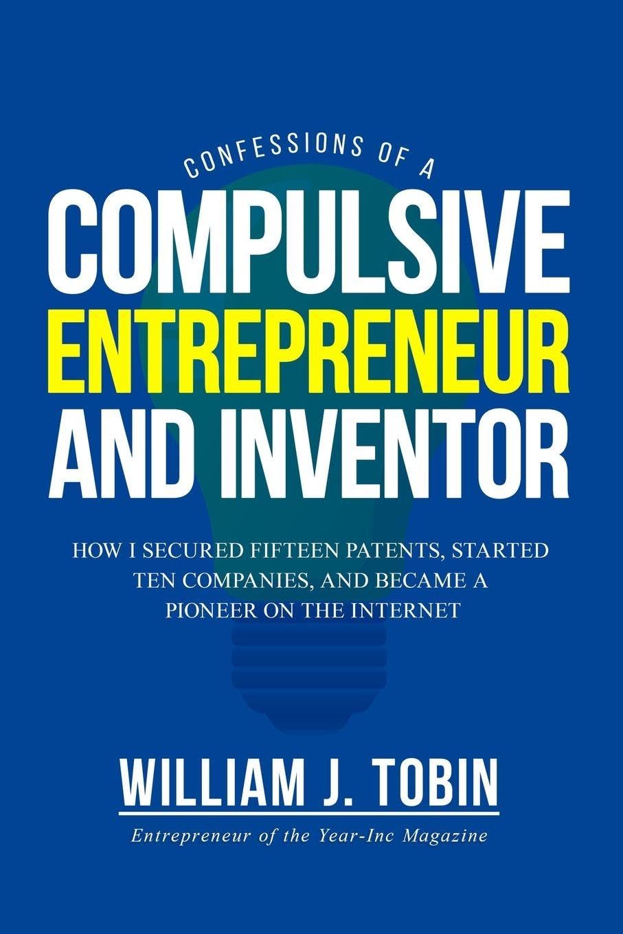 Confessions of a Compulsive Entrepreneur and Inventor Science