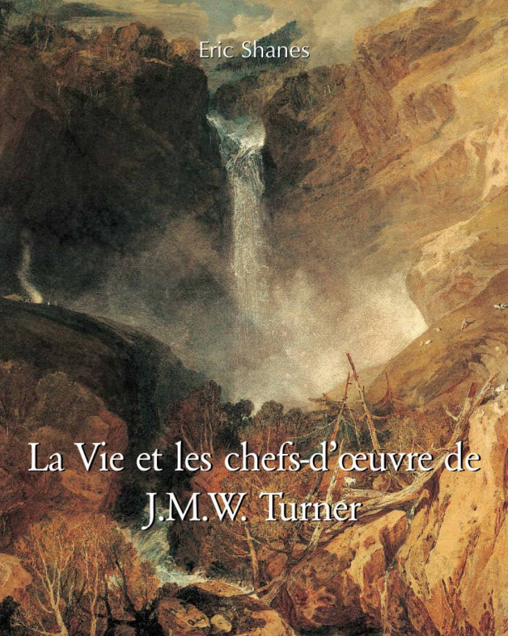 La Vie Et Les Chefs-D'Œuvre De J.M.W. Turner: Vie, chef-d’œuvres et lumière du romantisme anglais book