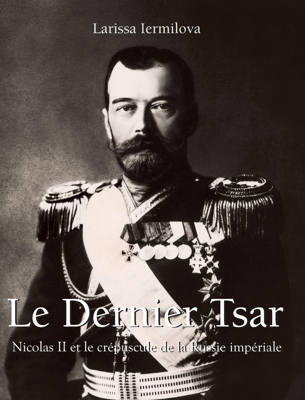 Le Dernier Tsar: Nicolas II et le crépuscule de la Russie impériale Politics & History