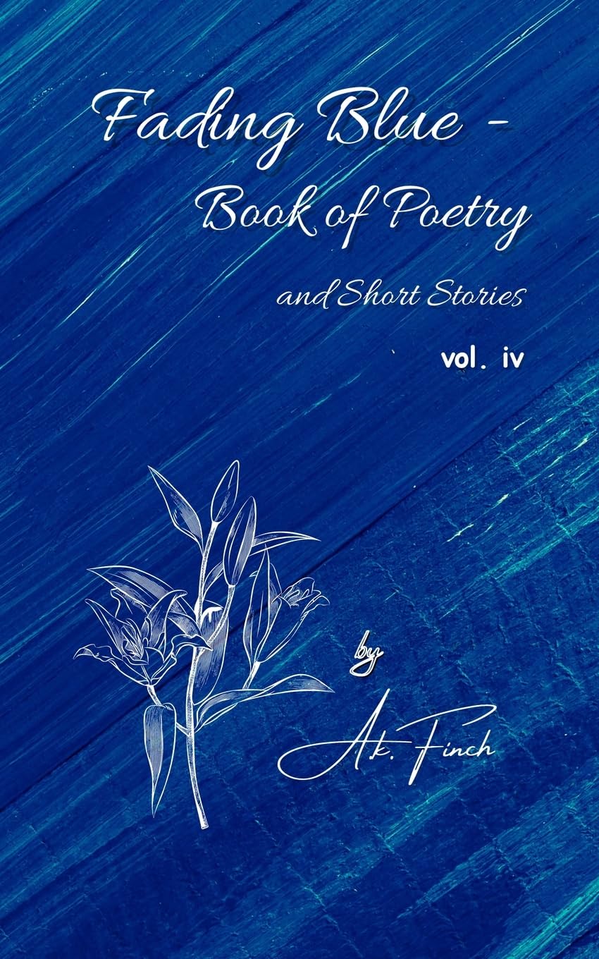 Fading Blue - Book of Poetry and Short Stories Vol. IV Poetry