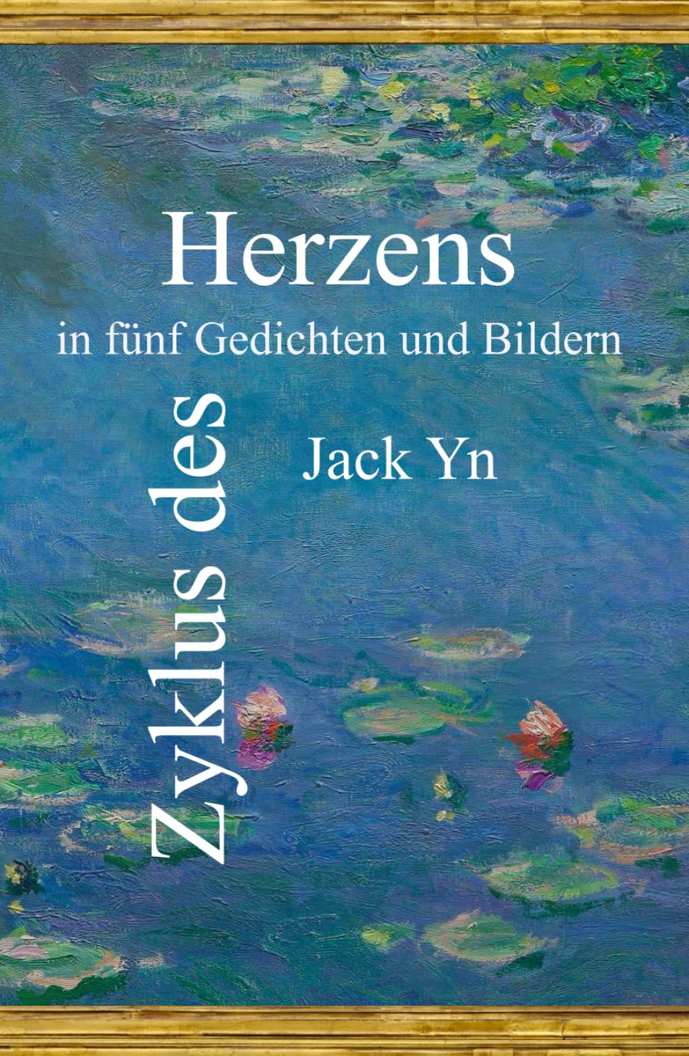 Zyklus des Herzens: in fünf Gedichten und Bildern Poetry