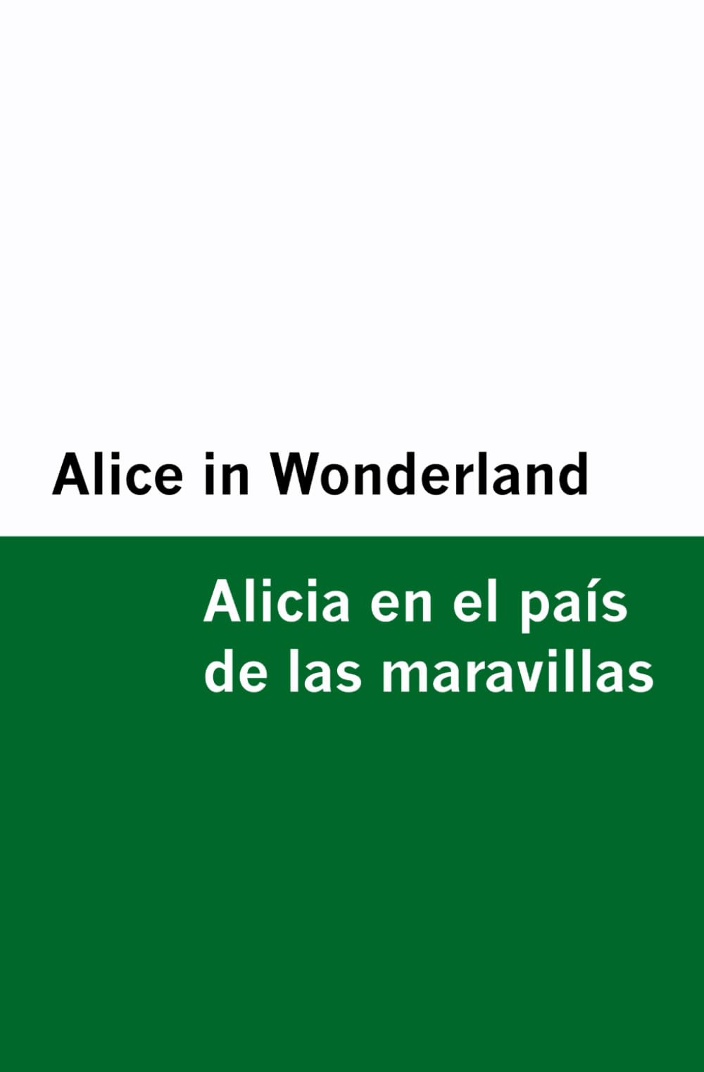 Alice in Wonderland / Alicia en el país de las maravillas [Bilingual Edition] - English & Spanish Classics