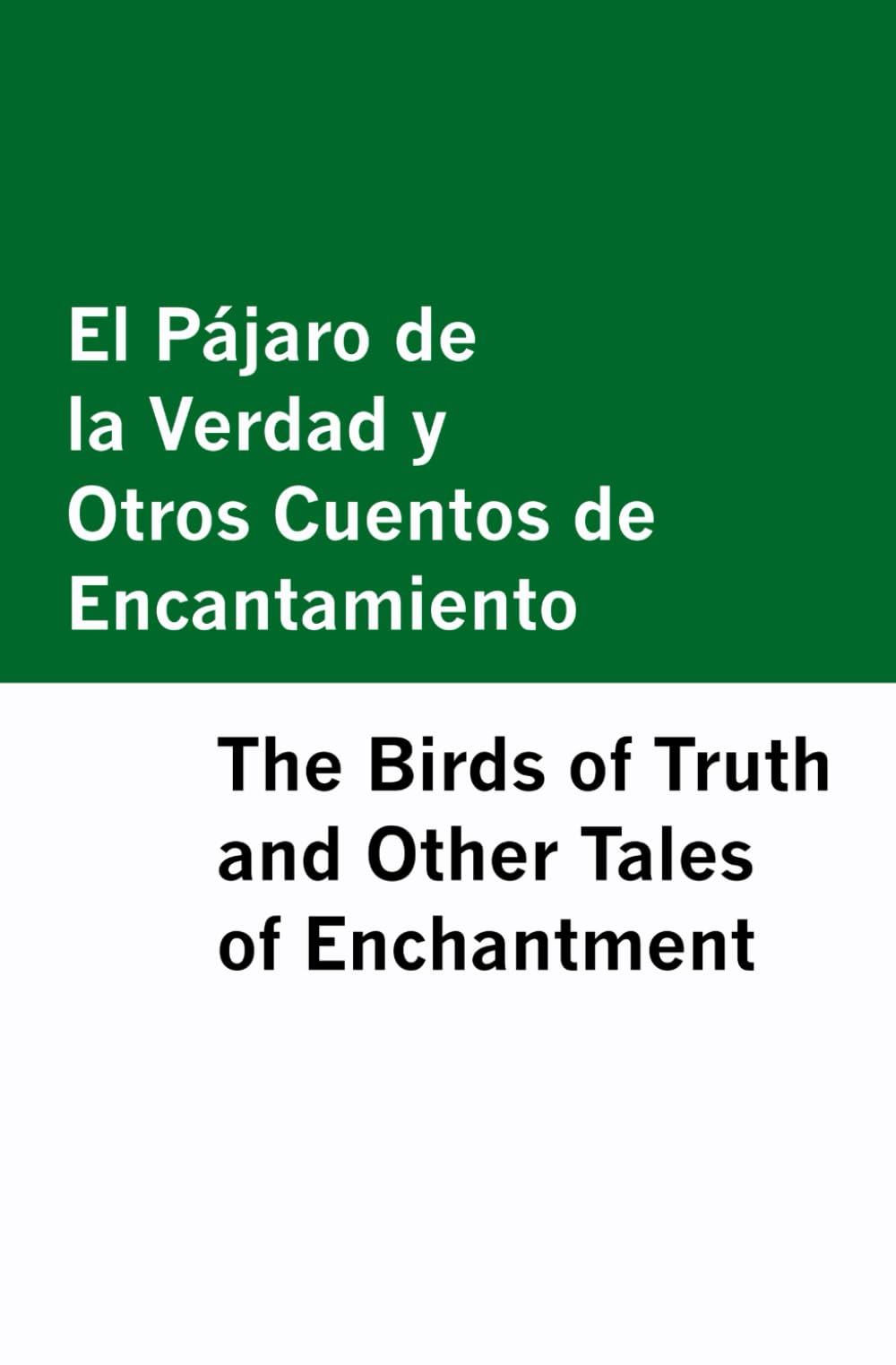 El Pajaro de la Verdad y Otros Cuentos de Encantamiento / The Birds of Truth and Other Tales of Enchantment [Bilingual Edition] - Spanish & English Classics