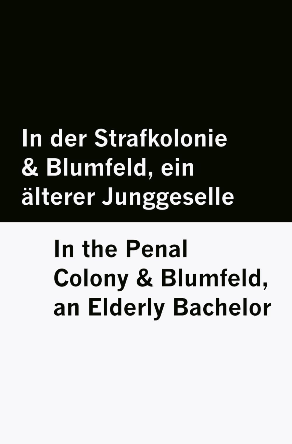 In der Strafkolonie & Blumfeld, ein älterer Junggeselle / In the Penal Colony & Blumfeld, an Elderly Bachelor [Bilingual Edition] - German & English Classics