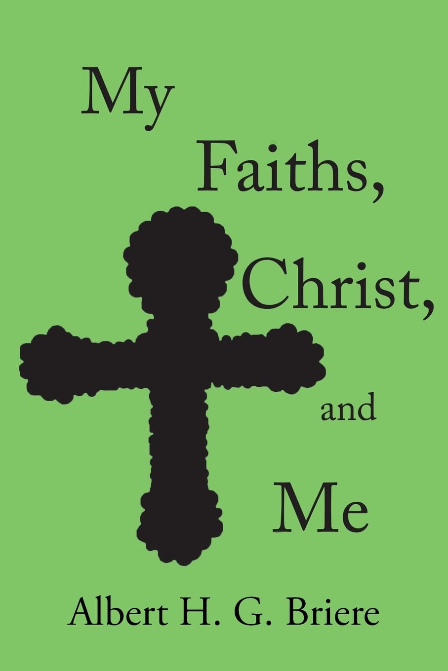 My Faiths, Christ, and Me Religion & Esotericism
