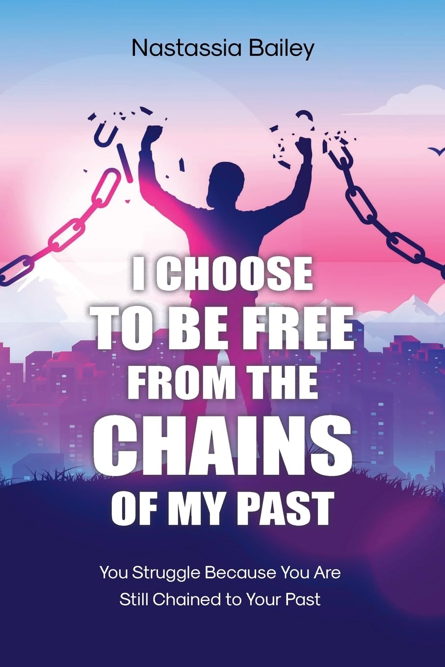 I CHOOSE TO BE FREE FROM THE CHAINS OF MY PAST Religion & Esotericism