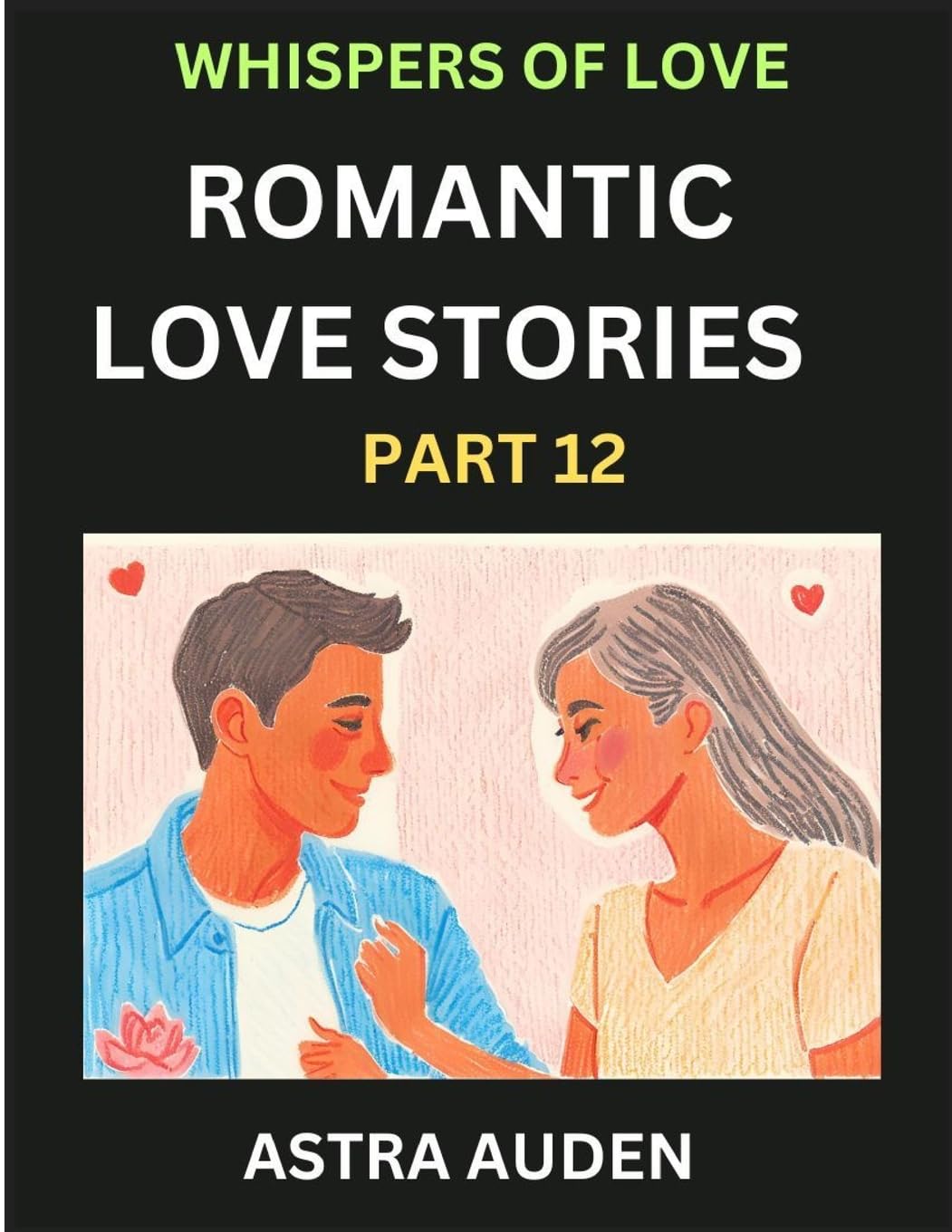Romantic Love Stories (Part 12)- A Collection of Short and Sweet Love Stories Eroticism