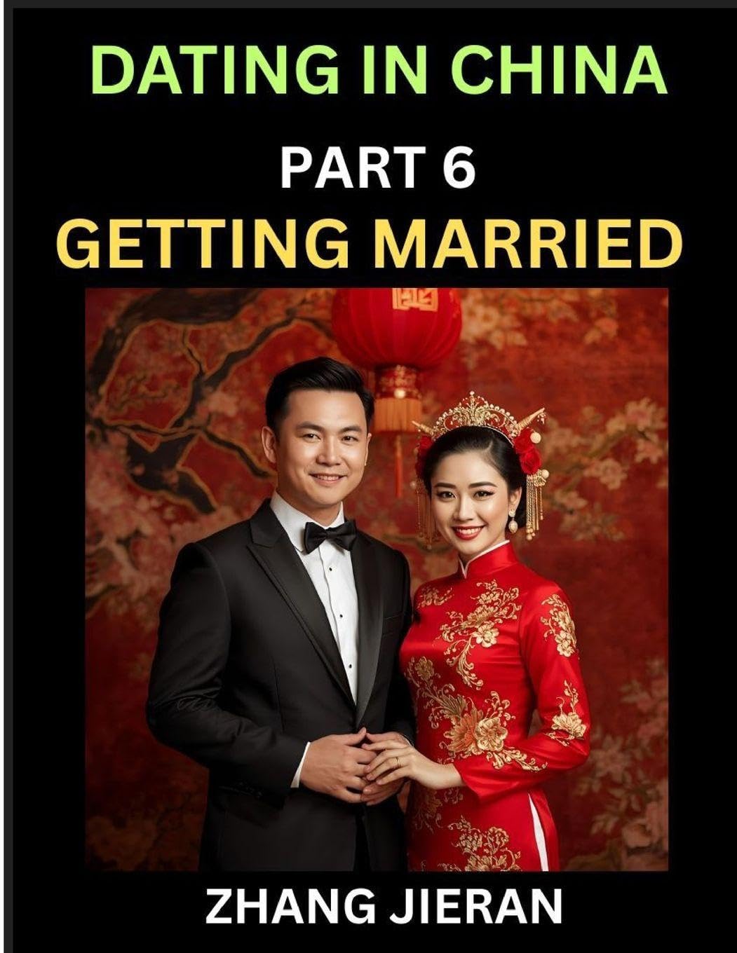 Dating in China (Part 6)- Getting Married in China, The Art and Ritual of Chinese Wedding, Traditions and Customs, Harmony in Union, Love and Romance Politics & History