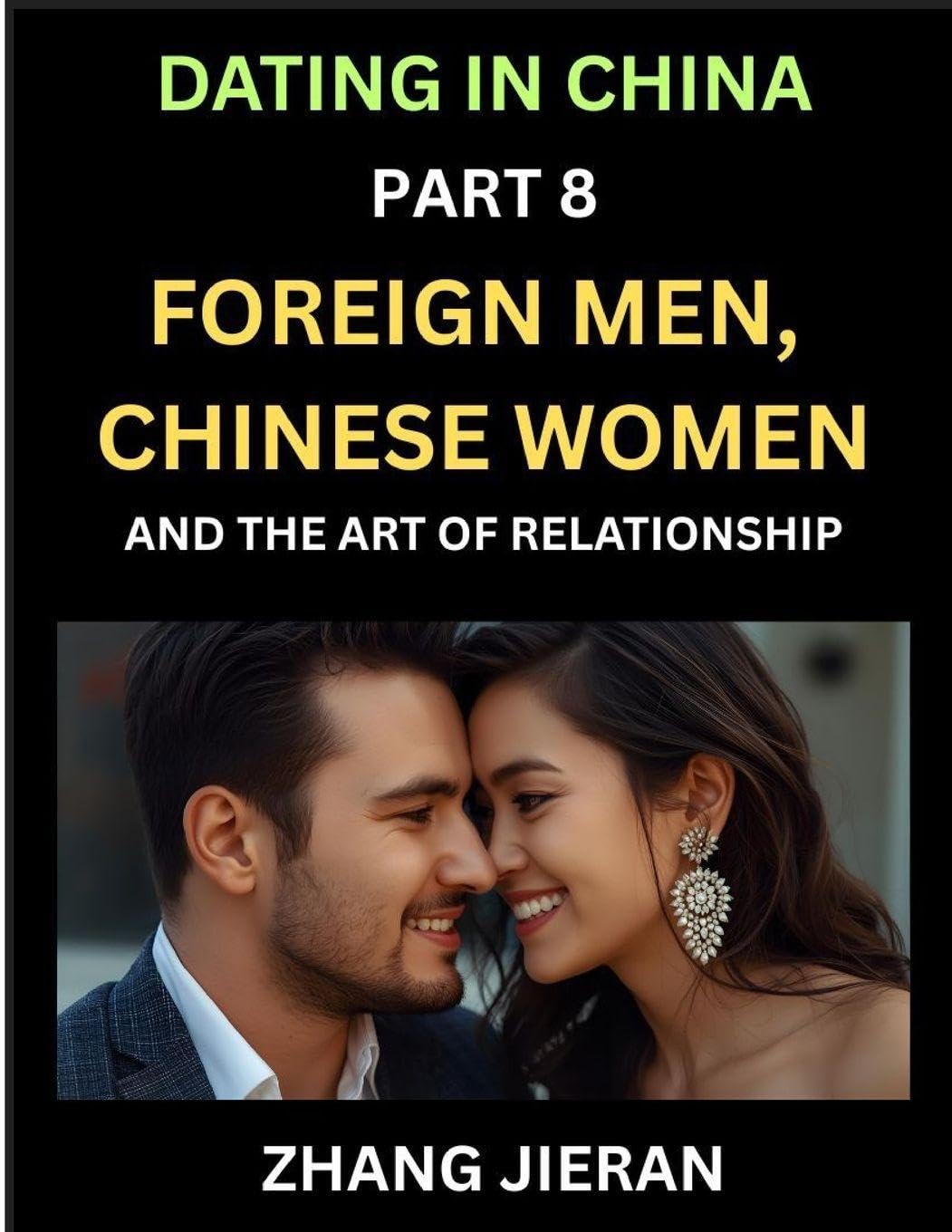 Dating in China (Part 8)- Foreign Men, Chinese Women, and the Art of Relationship, A Guide to Love and Romance in a Cross-Cultural World Eroticism