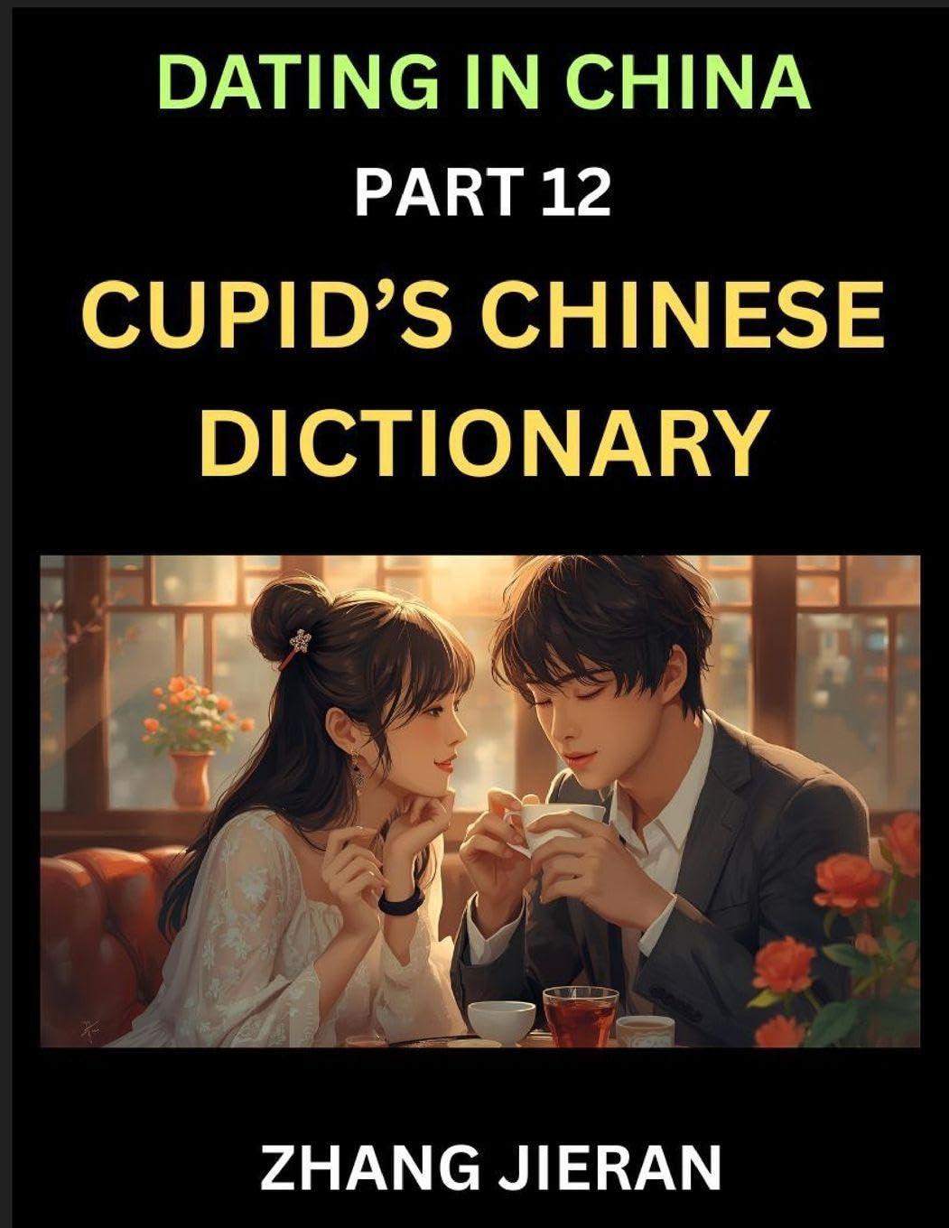 Dating in China (Part 12)- Cupid's Chinese Dictionary, Romantic Words & Relationship Phrases, Decoding China's Dating Lexicon, Key Terms for Modern Dating Eroticism